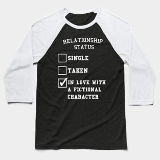 In love with a fictional character Baseball T-Shirt